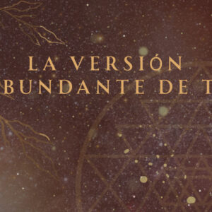 WORKSHOP "LA VERSIÓN ABUNDANTE DE TI"